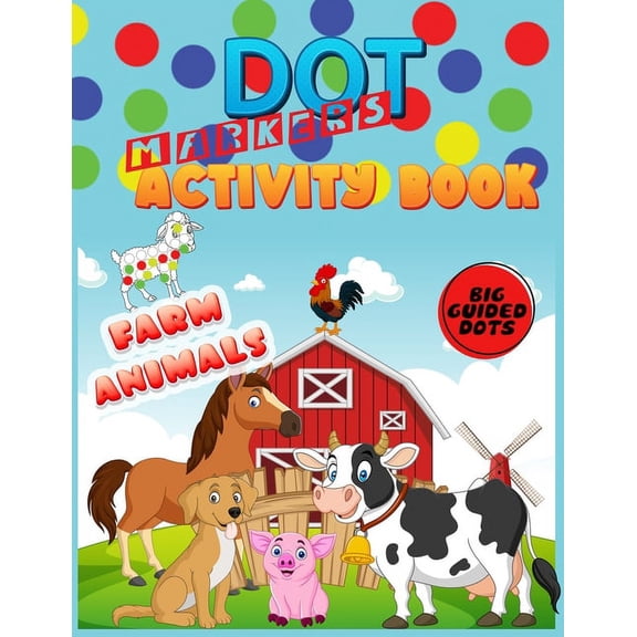 Dot Markers Activity Book: Farm Animals: Do a dot page a day"cute farm Animals" Easy Guided BIG DOTS Gift For Kids Ages , (Paperback)
