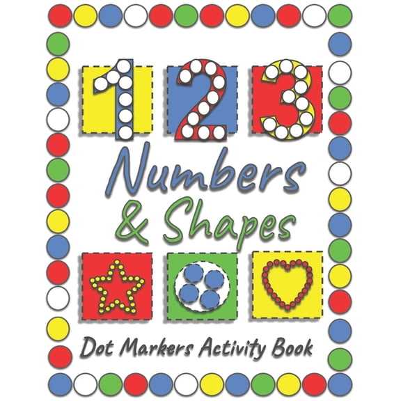 Dot Markers Activity Book : A Fun Way To Learn Shapes & Numbers With Easy Guided Big Dots For Toddlers, Kindergarten, Preschool Children. (Paperback)