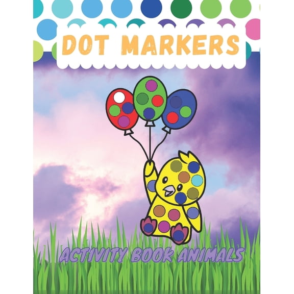 Dot Markers Activity Book Animals: Dot Coloring Book For Kids Ages 1-3, Baby, Toddler, Preschool (Paperback)