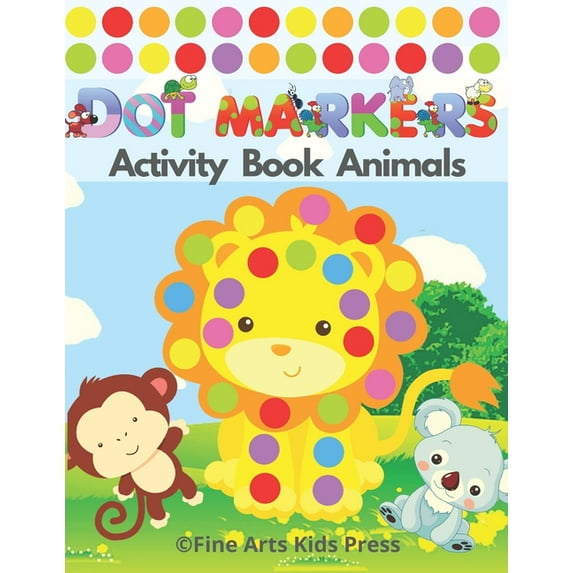 Dot Markers Activity Book Animals: Easy Guided BIG DOTS - Do a Dot Page a Day - Gift For Kids Ages 2, 3, 4, 5, Toddler, , (Paperback)