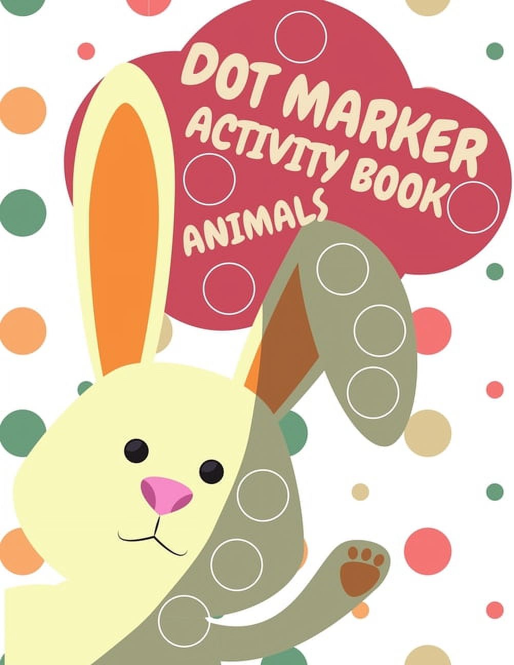 Dot Markers Activity Book: Cute Animals, Easy Guided BIG DOTS (Animals), Do  a dot page a day, Gift For Kids Ages 1-3, 2-4, 3-5, Baby, Toddler, Pr  (Paperback)