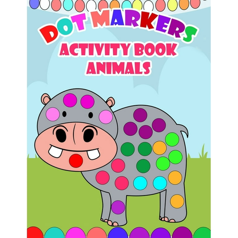 Dot Markers Activity Book: Cute Animals, Easy Guided BIG DOTS (Animals), Do  a dot page a day, Gift For Kids Ages 1-3, 2-4, 3-5, Baby, Toddler, Pr  (Paperback)