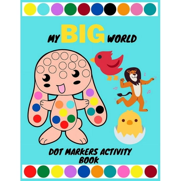 Dot Markers Activity Book: My BIG World: Large drawing dots are easy to direct and learn draw bitmap page daily. a gift for Children aged 1-5 (Paperback)