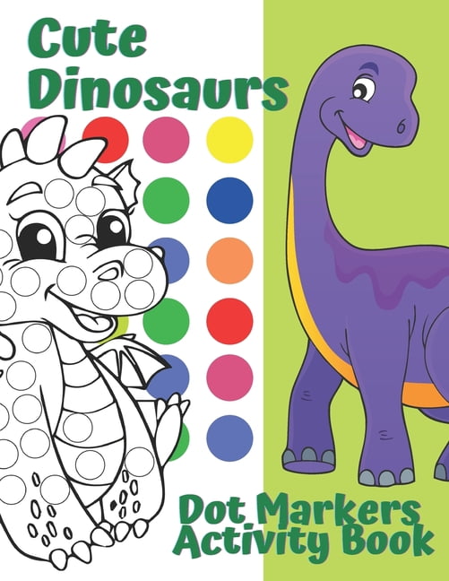 Dot Markers Activity Book Cute Dinosaurs: Dot Coloring Books For Kids ...