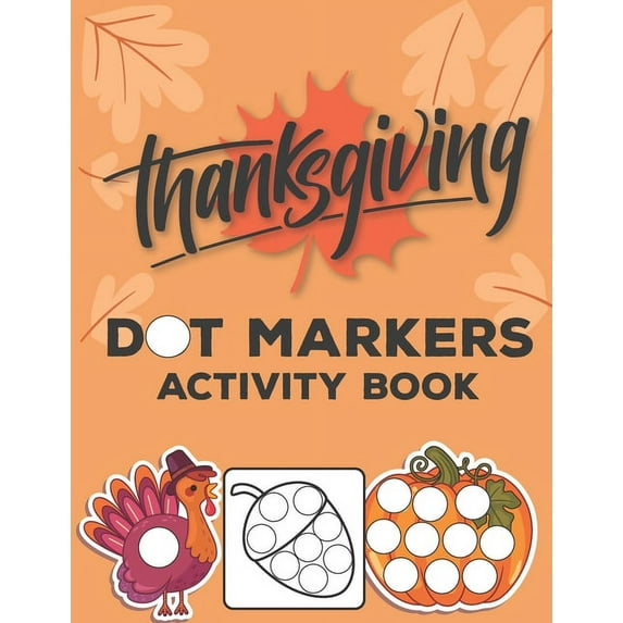 Dot Markers Activity Book: Dot Coloring Book For Kids Thanksgiving Gifts for Toddlers Preschool Kindergarten