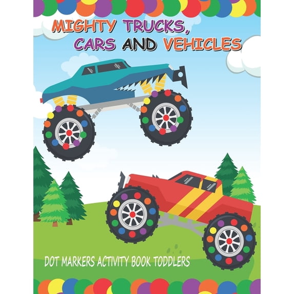 Dot Markers Activity Book: Mighty Trucks Cars and Vehicles: Do A Dot Little Kids First Coloring Book Giant, Large, Jumbo, (Paperback)