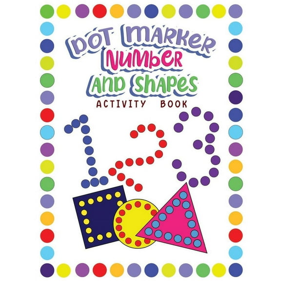 Dot Markers Activity Book Numbers and Shapes: Dot a Page a day (Numbers and Shapes) Easy Guided BIG DOTS Gift For Kids A, (Paperback)