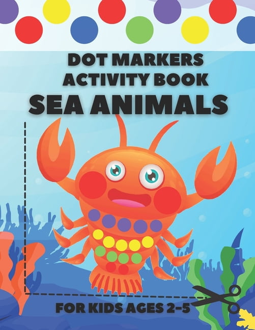 Dot Markers Activity Book Sea Animals: Coloring Book and Simple Scissor ...