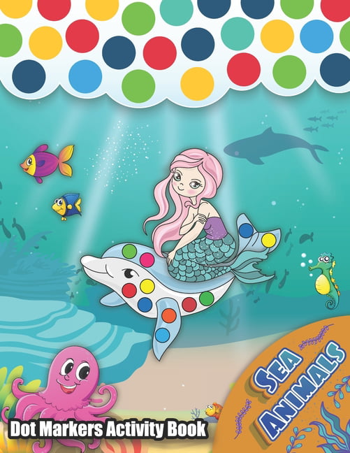 Dot Markers Activity Book: Sea Life: Easy Guided BIG DOTS Do a dot page a  day Gift For Kids Ages 1-3, 2-4, 3-5, Baby, Toddler, Preschool,  Art  (Paperback)