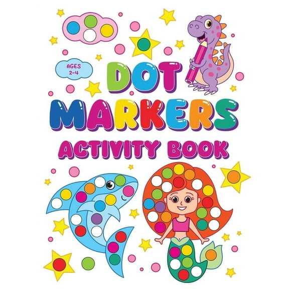 Dot Markers Activity Book: Sparking Creativity In Young Minds For Kids Ages 2-4, (Paperback)