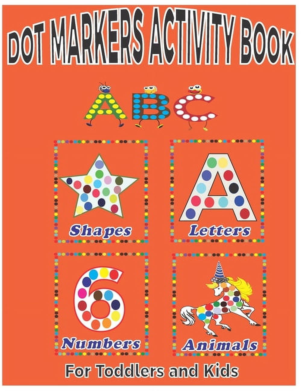 Dot Markers Activity Book for Toddlers 1-3: Discover the World of Colors  and Shapes with Interactive Dot Marker Activities Designed for Toddlers  Ages