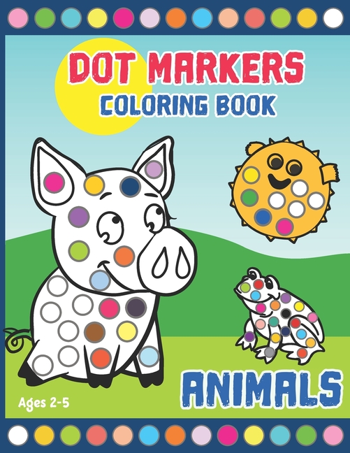 Dot Markers Coloring Book Activity Book for Toddlers and Preschoolers