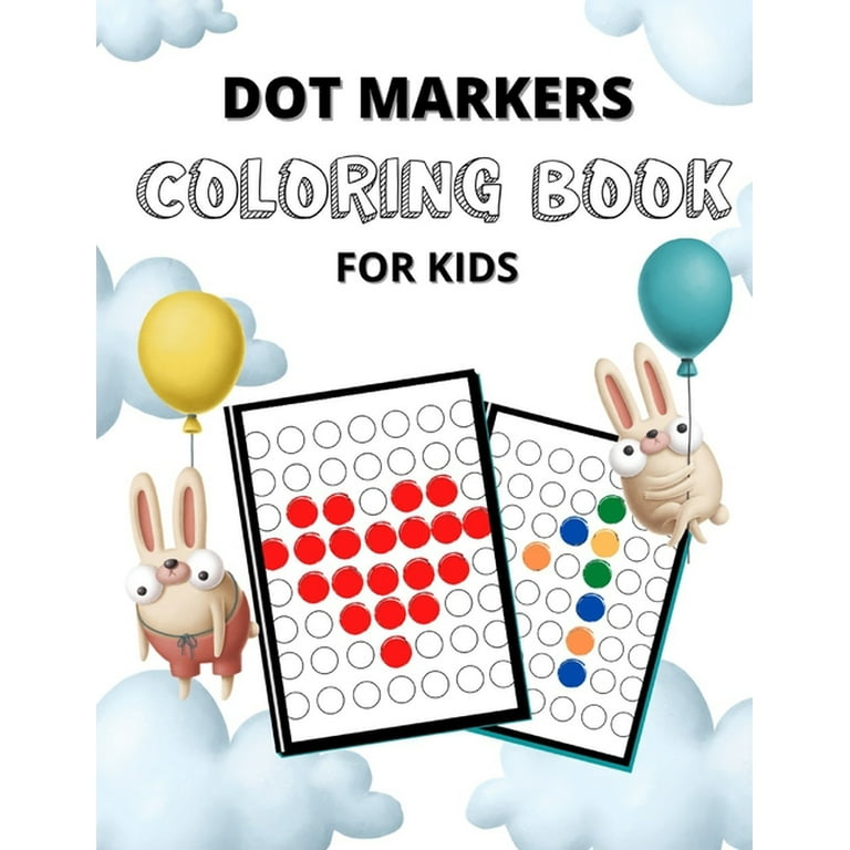 Dot Markers Coloring Book for Kids: Teach Your Child Self-Control with Fine Motor Skills Workbook. Dot Markers Activity Pages, Dot Markers Activity Book for Toddlers, Do a Dot Marker Coloring Book with Colored Pencils, Instructions and Large Images. [Book]
