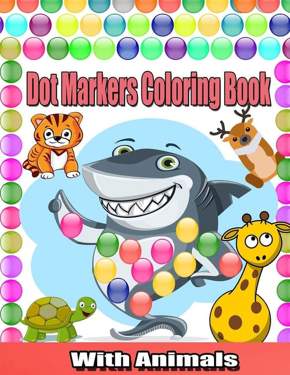 Dot Markers Coloring Book with Animals: Cute Animals Coloring Book for Toddlers;Paint Daubers Marker Art Creative Kids Activity Book ; Easy Guided Big