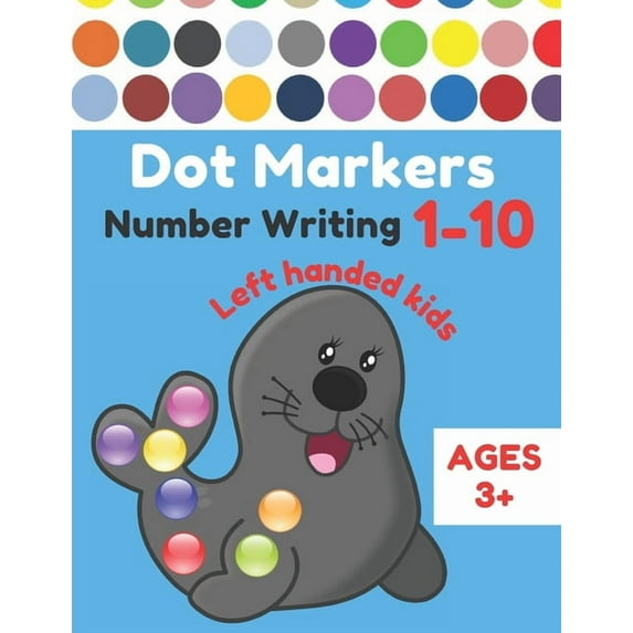 Dot Markers Number Writing 1 - 10 Left handed kids Ages 3+: Educational Pre k dot markers activity book for toddlers & Preschoolers, Easy Guided BIG D