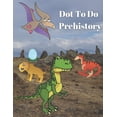 thumbnail image 1 of Dot To Do Prehistory: Dinosaurs Dot Activity Book, Fun Images With Cute Dinosaurs, Easy Dot To Do, Activity Book For Kid, (Paperback), 1 of 1