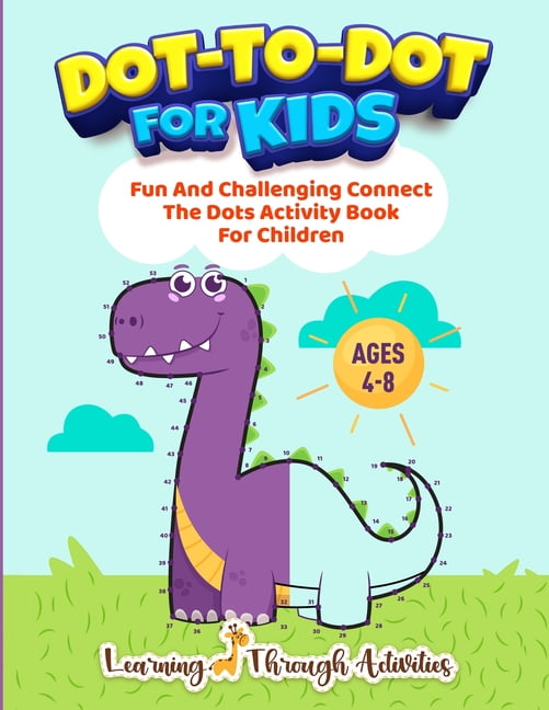 Dot To Dot For Kids: Fun And Challenging Connect The Dots Activity Book ...