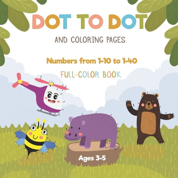 Dot to dot and coloring pages - Numbers from 1-10 to 1-40 - Full-color book - Ages 3-5: preschool connect the dots activ, (Paperback)