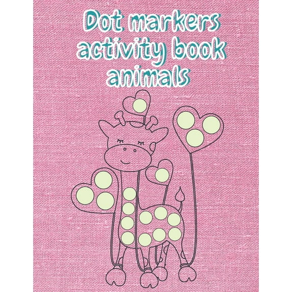 Dot markers activity book animals: Dot markers activity coloring book animals for kids and Girls ages 3-5.. Ages 8-12 (Paperback)