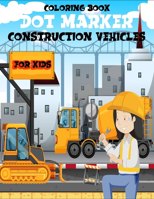 Construction Vehicle Dot Marker Coloring Book For Kids