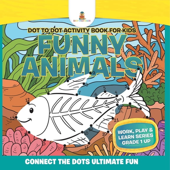 Dot to Dot Activity Book For Kids: Funny Animals (Connect the Dots Ultimate Fun) Work, Play & Learn Series Grade 1 U, (Paperback)