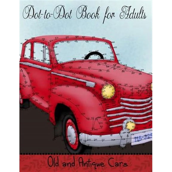 Dot to Dot Book for Adults: Old and Antique Cars: Connect the Dot Puzzle Book for Adults (Paperback) by Mindful Coloring Books