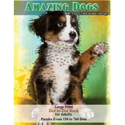Dot to Dot Books for Adults Amazing Dogs - Large Print Dot-to-Dot Book for Adults Puzzles From 150 to 760 Dots, Paperback
