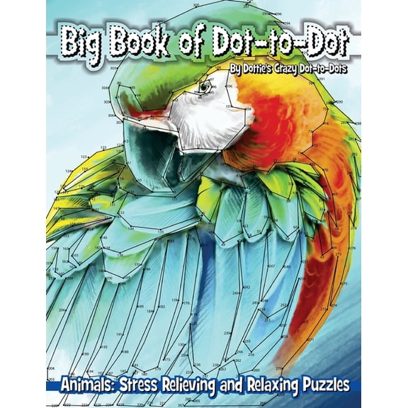 Dot to Dot Books for Adults Big Book of Dot-to-Dot Animals: Stress Relieving and Relaxing Puzzles, Book 6, (Paperback)