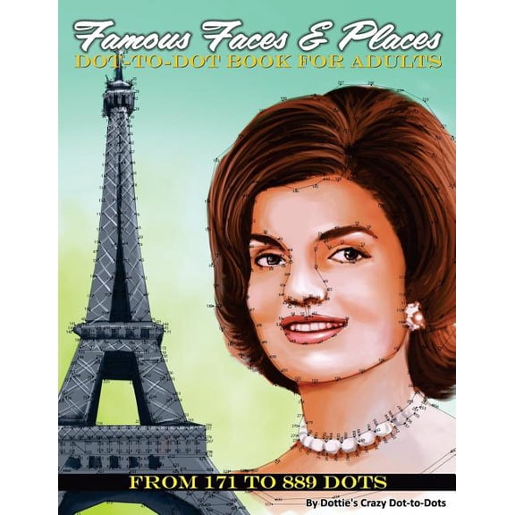 Famous Faces & Places Dot to Dot Book For Adults: From 171 to 889 Dots (Paperback) by Dottie's Crazy Dot-To-Dots