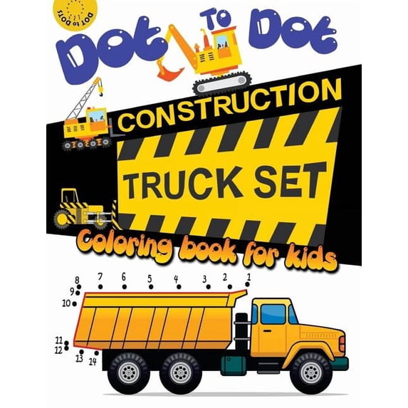 Connect the Dots Coloring Books for Kids Dot to dot construction TRUCK Set Coloring book for kids: A Fun Dot To Dot Book Filled With Dump Trucks, Garbage Trucks,, Book 2, (Paperback)