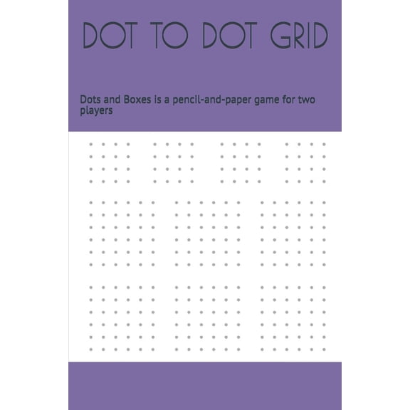 Dot to Dot Grid: Dots and Boxes is a pencil-and-paper game for two players (Paperback)