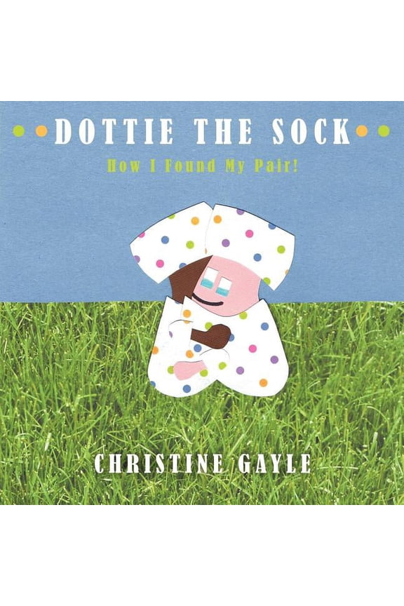 Dottie the Sock: How I Found My Pair! (Paperback)