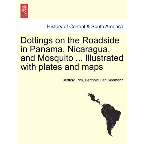 Dottings on the Roadside in Panama, Nicaragua, and Mosquito ... Illustrated with plates and maps (Paperback)