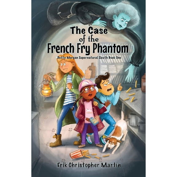 Dotty Morgan Supernatural Sleuth The Case of the French Fry Phantom: Dotty Morgan Supernatural Sleuth Book One, Book 1, (Paperback)