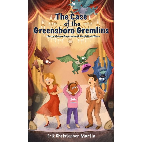 Dotty Morgan Supernatural Sleuth The Case of the Greensboro Gremlins: Dotty Morgan Supernatural Sleuth Book Three, Book 3, (Hardcover)