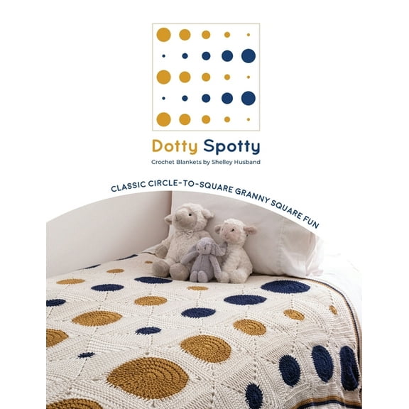 Dotty Spotty Crochet Blankets: Classic Circle-to-Square Granny Square Fun, (Paperback)
