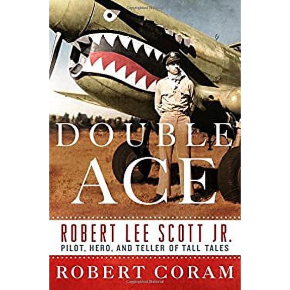 Pre-Owned Double Ace: The Life of Robert Lee Scott Jr., Pilot, Hero, and Teller of Tall Tales (Hardcover) 1250040183 9781250040183