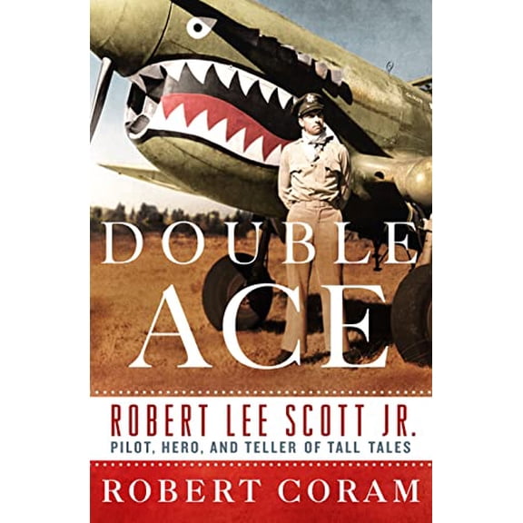 Pre-Owned Double Ace : The Life of Robert Lee Scott Jr., Pilot, Hero, and Teller of Tall Tales (Hardcover)
