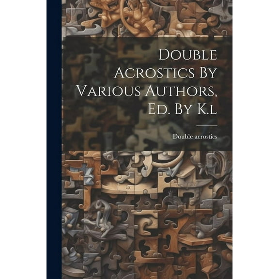 Double Acrostics By Various Authors, Ed. By K.l (Paperback)