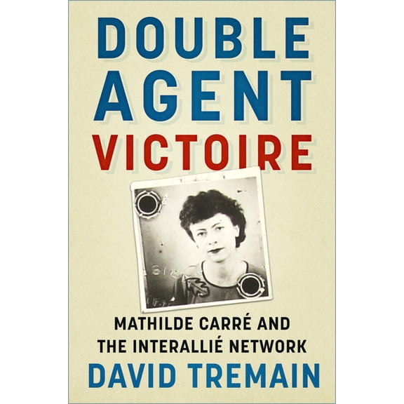 Double Agent Victoire: Mathilde Carr and the Interalli Network, (Paperback)