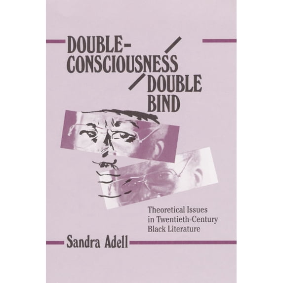 Double-Consciousness/Double Bind: Theoretical Issues in Twentieth-Century Black Literature, (Hardcover)