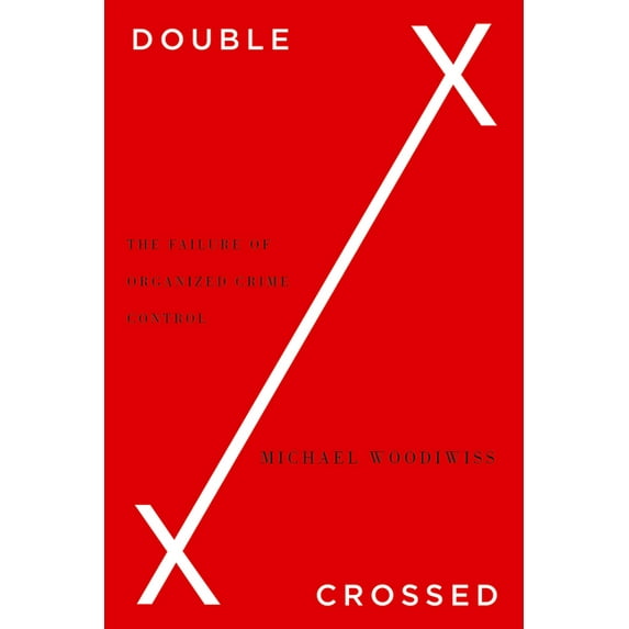Double Crossed : The Failure of Organized Crime Control (Hardcover)