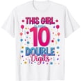thumbnail image 1 of Double Digits I'm 10 Years Old Birthday This Girl is now 10 T-Shirt, 1 of 4