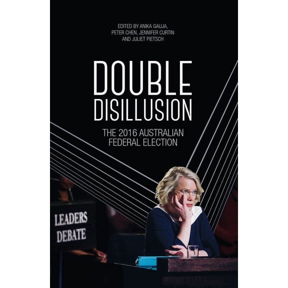 Double Disillusion: The 2016 Australian Federal Election, (Paperback)