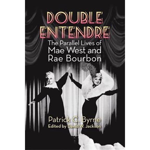 Pre-Owned Double Entendre: The Parallel Lives of Mae West and Rae Bourbon Paperback Patrick C. Byrne