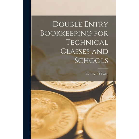 Double Entry Bookkeeping for Technical Classes and Schools (Paperback)