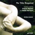 thumbnail image 1 of Double Image - No Title Required: Chamber Music - Music & Performance - CD, 1 of 2