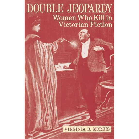Double Jeopardy: Women Who Kill in Victorian Fiction, (Paperback)