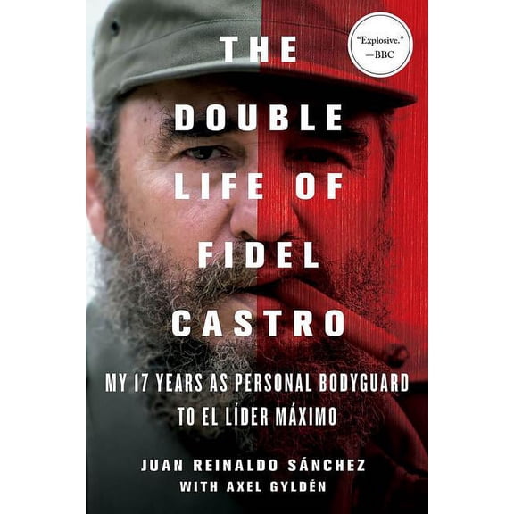 The Double Life of Fidel Castro: My 17 Years as Personal Bodyguard to El Lider Maximo, (Paperback)