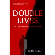 ERIC BRACH Double Lives: True Tales of the Criminals Next Door (a True Crime Book, Serial Killers, for Fans of Cold Case Files or If You Tell) (Paperback)